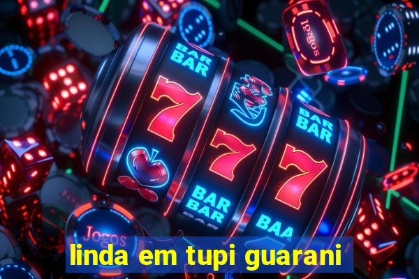 linda em tupi guarani